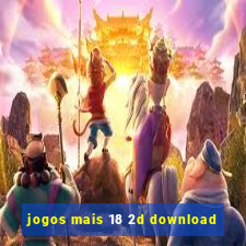 jogos mais 18 2d download